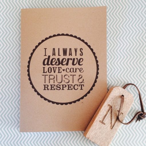 I always deserve Love Care Trust and Respect Notebook