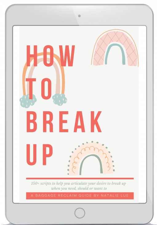 How To Break Up: The Scripts. 150+ scripts to help you break up when you need, should or want to. By Natalie Lue, Baggage Reclaim