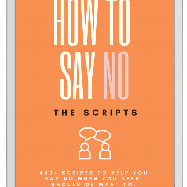 How To Say No: The Scripts by Natalie Lue. 400+ scripts to help you say no when you should, need or want to